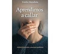 Aprendimos a callar: Adultos funcionales, emociones pendientes