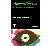 Aprendívoros: Cómo cultivar la curiosidad (Noema)