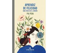 Aprendiz de felicidad: Una vida en el jardín (El Pasaje de los Panoramas)