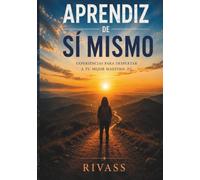 Aprendiz de Sí Mismo: Experiencias para despertar a tu mejor maestro: tú mismo.
