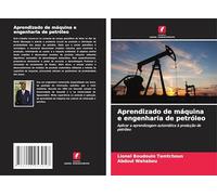 Aprendizado de máquina e engenharia de petróleo: Aplicar a aprendizagem automática à produção de petróleo