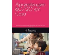 Aprendizagem 80/20 em Casa: Técnicas simples para pais melhorarem as notas dos filhos em 30 dias