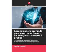 Aprendizagem profunda para o reconhecimento de emoções: Da teoria à prática: Tirar partido das abordagens contextuais e multimodais para uma melhor compreensão