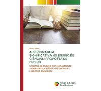 APRENDIZAGEM SIGNIFICATIVA NO ENSINO DE CIÊNCIAS: PROPOSTA DE ENSINO: UNIDADE DE ENSINO POTENCIALMENTE SIGNIFICATIVA: ENSINO DE ENERGIA E LIGAÇÕES QUÍMICAS