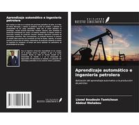 Aprendizaje automático e ingeniería petrolera: Aplicación del aprendizaje automático a la producción de petróleo
