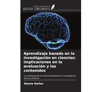 Aprendizaje basado en la investigación en ciencias: implicaciones en la evaluación y los contenidos: La enseñanza de las ciencias basada en la investigación: teoría y práctica