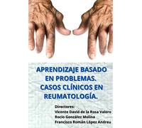 APRENDIZAJE BASADO EN PROBLEMAS. CASOS CLÍNICOS EN REUMATOLOGÍA.