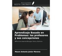 Aprendizaje Basado en Problemas: los profesores y sus concepciones: ABP en las clases de Biología, Física y Química