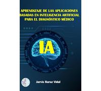 Aprendizaje de las aplicaciones basadas en inteligencia artificial para el diagnóstico médico: Machine learning and medicine