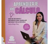 APRENDIZAJE DEL CÁLCULO: MÁS DE 100 IDEAS Y RECURSOS PARA TRABAJAR EN CASA Y EN LA ESCUELA