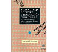 Aprendizaje docente E Innovacion Curricu: Dos estudios de caso sobre el constructivismo en la escuela (CURRICULUM)