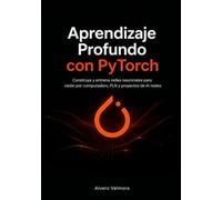 Aprendizaje Profundo con PyTorch: Construye y entrena redes neuronales para visión por computadora, PLN y proyectos de IA reales