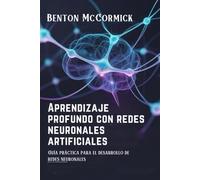 Aprendizaje profundo con redes neuronales artificiales: Guía práctica para el desarrollo de redes neuronales