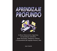 Aprendizaje Profundo: La Breve Historia de los Algoritmos de Aprendizaje Automático, Redes Neuronales, Inteligencia Artificial y Procesamiento del ... Aprendizaje Automático, Redes Neuronales, Int
