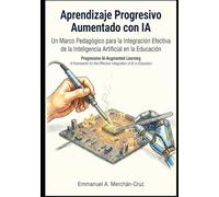 Aprendizaje Progresivo Aumentado con IA: Un Marco Pedagógico para la Integración Efectiva de la Inteligencia Artificial en la Educación
