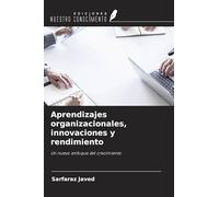 Aprendizajes organizacionales, innovaciones y rendimiento: Un nuevo enfoque del crecimiento