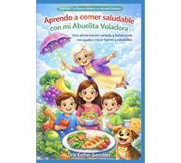 Aprendo a comer saludable con mi Abuelita Voladora: Una alimentación variada y balanceada nos ayuda a crecer fuertes y saludables. (Los Buenos Hábitos con la Abuelita Voladora)