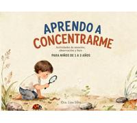 Aprendo a Concentrarme: Más de 70 actividades de búsqueda visual para desarrollar la atención, la concentración y la observación en niños de 1 a 3 años (Bebé Aprende a Hablar)