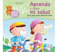 Aprendo a cuidar mi salud: Una guía para sentirse bien (La salud por delante)