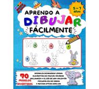 Aprendo a dibujar fácilmente. 5-7 años: 70 modelos divertidos en colores para aprender a dibujar paso a paso