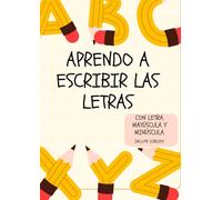APRENDO A ESCRIBIR LAS LETRAS: con letra mayúscula y minúscula