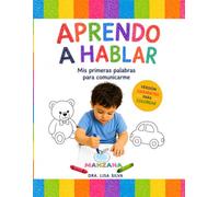 Aprendo a Hablar: Mis Primeras Palabras para Comunicarme: Libro de Actividades para Niños: Más de 50 Palabras Cotidianas para Desarrollar el Lenguaje, ... y la Comunicación (Bebé Aprende a Hablar)