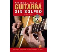 Aprendo a tocar la guitarra sin solfeo - 1 Libro + 1 Disco (Audios/Vídeos)