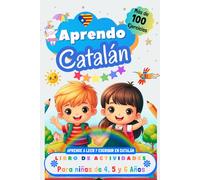 Aprendo Catalán, Libro de Actividades para Niños de 4, 5 y 6 años: Más de 100 ejercicios, Aprende a leer y escribir en Catalán
