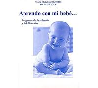 Aprendo Con Mi Bebe. Los Gestos De La Relacion Y Del Bienestar