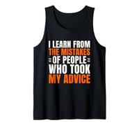 Aprendo de los errores de las personas que tomaron mi consejo divertido Camiseta sin Mangas