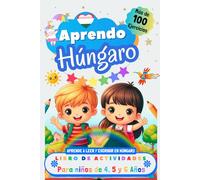 Aprendo Húngaro, Libro de Actividades para Niños de 4, 5 y 6 años: Más de 100 ejercicios, Aprende a leer y escribir en Húngaro
