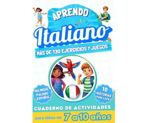 Aprendo italiano : Cuaderno de actividades bilingüe para niños de 7 a 10 años: Más de 130 ejercicios y juegos, 10 historias ilustradas