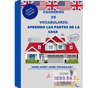 APRENDO LAS PARTES DE LA CASA- CUADERNO DE VOCABULARIO: Home Sweet Home Vocabulary: COLOREA, RECORTA, PEGA Y APRENDE