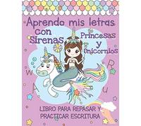 Aprendo mis Letras con Sirenas, Princesas y Unicornios: Libro de Colorear Cuaderno de Actividades para Niñas de 2-5 años, con ejercicios de escritura ... cumpleaños infantil, Tamaño A4 8.5 x 11 in.