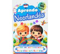 Aprendo Neerlandés, Libro de Actividades para Niños de 4, 5 y 6 años: Más de 100 ejercicios, Aprende a leer y escribir en Neerlandés