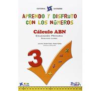 APRENDO Y DISFRUTO CON LOS NÚMEROS. CÁLCULO ABN 3: APRENDO Y DISFRUTO CON LOS NÚMEROS. CÁLCULO ABN 3 (METODO ABN)