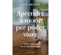 Aprendre a morir per poder viure: Petites coses que fan la vida meravellosa (Divulgació)