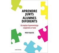 Aprendre Junts Alumnes Diferents: Els equips d'aprenentatge cooperatiu a l'aula (Didàctiques i complements)