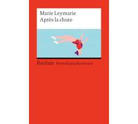 Après la chute: [Fremdsprachentexte] - Französischer Text mit deutschen Worterklärungen. Niveau B1-B2 (GER) - Eine aktuelle Lektüre zu den Themen Leistungsdruck und Berufswahl: 14821