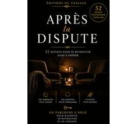 Après la dispute: 52 rituels pour se retrouver sans s'abîmer (Editions Du Passage)
