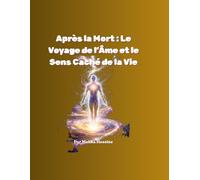 Après la Mort : Le Voyage de l’Âme et le Sens Caché de la Vie