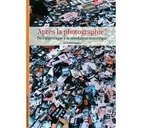 Après la photographie: De l'argentique à la révolution numérique
