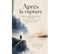 Après la rupture - Journal guidé de reconstruction en 90 jours : exercices pour guérir, comprendre son attachement et se retrouver: Exercices jour par ... d'attachement et retrouver confiance en soi