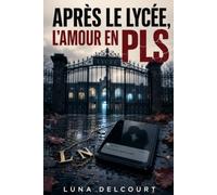 Après le lycée, l’amour en PLS: Une romance new adult sur le campus, entre premier amour, trahison, amitié brisée et reconstruction