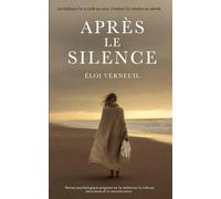 APRÈS LE SILENCE: La trahison lui a volé sa voix. L’océan lui rendra sa vérité. (Roman psychologique poignant sur la résilience, la trahison amoureuse et la reconstruction)