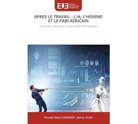 APRES LE TRAVAIL : L'IA, L'HOMME ET LE PARI AFRICAIN: Préface du Professeur A. Guillaume MINGIEBE Kabamba
