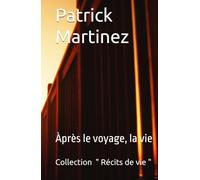 " Après le voyage, la vie ": Collection " Récits de vie " (Collection " Récits de vie " - Auteur de récits de vie et de témoignages humains)