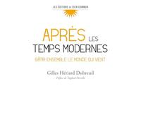 Après les temps modernes: Edifier ensemble le monde qui vient