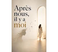 Après nous, il y a moi : se reconstruire quand une histoire se termine: Retrouve qui tu es après la rupture, guéris du manque et reconstruis une vie ... dépend plus de quelqu’un pour avoir du sens .