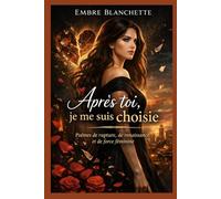 Après toi, je me suis choisie: Poèmes sur l’amour, la trahison et la reconstruction d’une femme : Un recueil de poésie de guérison émotionnelle après ... : Il m’a brisée… je me suis reconstruite.